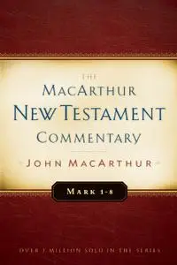 Mark 1-8 MacArthur New Testament Commentary (MacArthur New Testament Commentary Series)