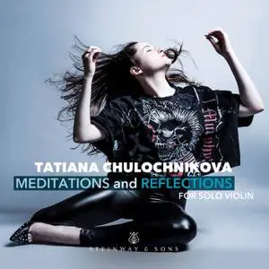 Tatiana Chulochnikova - Meditations & Reflections for Solo Violin (2019) [Official Digital Download 24/88]