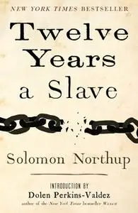 «Twelve Years a Slave» by Solomon Northup