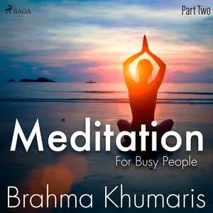 «Meditation For Busy People – Part Two» by Brahma Khumaris