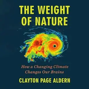The Weight of Nature: How a Changing Climate Changes Our Brains [Audiobook]