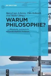 Warum Philosophie?: Historische, systematische und gesellschaftliche Positionen (repost)