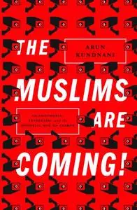 The Muslims Are Coming!: Islamophobia, Extremism, and the Domestic War on Terror (Repost)