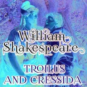 «Troilus and Cressida » by William Shakespeare