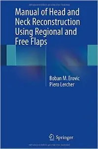 Manual of Head and Neck Reconstruction Using Regional and Free Flaps