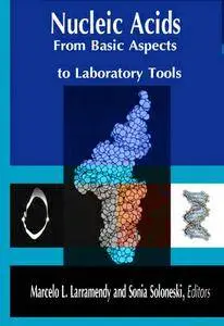 "Nucleic Acids: From Basic Aspects to Laboratory Tools" ed. by Marcelo L. Larramendy and Sonia Soloneski