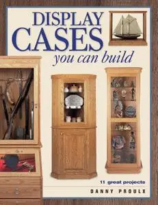 Display Cases You Can Build (Popular Woodworking)