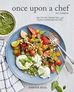 «Once Upon a Chef, the Cookbook» by Jennifer Segal