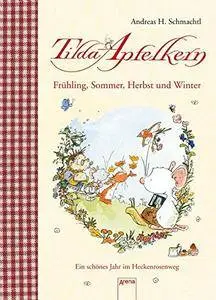 Tilda Apfelkern. Frühling, Sommer, Herbst und Winter: Ein schönes Jahr im Heckenrosenweg