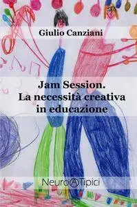Jam Session. La necessità creativa in educazione