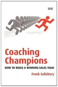 Coaching Champions: How to Build a Winning Sales Team, 2nd edition