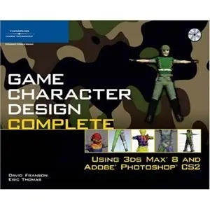 Game Character Design Complete: Using 3ds Max 8 and Adobe Photoshop CS2 (Repost)