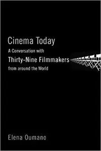 Cinema Today: A Conversation with Thirty-nine Filmmakers from around the World