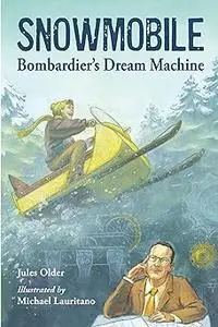Snowmobile: Bombardier's Dream Machine