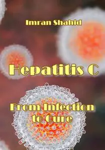 "Hepatitis C: From Infection to Cure" ed. by Imran Shahid