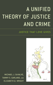 A Unified Theory of Justice and Crime : Justice That Love Gives