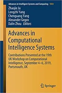 Advances in Computational Intelligence Systems: Contributions Presented at the 19th UK Workshop...