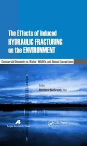 The Effects of Induced Hydraulic Fracturing on the Environment: Commercial Demands vs. Water, Wildlife, and Human... (repost)