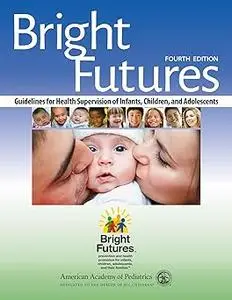 Bright Futures: Guidelines for Health Supervision of Infants, Children, and Adolescents Ed 4
