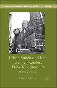 Urban Space and Late Twentieth-Century New York Literature: Reformed Geographies