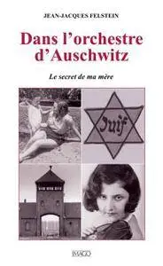Jean-Jacques Felstein, "Dans l'orchestre d'Auschwitz : Le secret de ma mère"