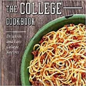 The College Cookbook: Delicious and Easy College Recipes