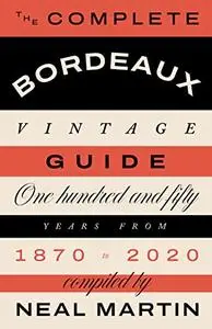 The Complete Bordeaux Vintage Guide: 150 Years from 1870 to 2020