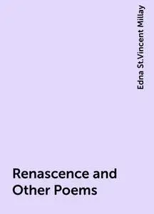 «Renascence and Other Poems» by Edna St.Vincent Millay