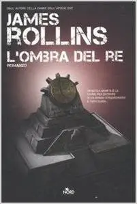 James Rollins - L'ombra del Re