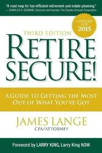 Retire Secure!: A Guide To Getting The Most Out Of What You've Got, Third Edition