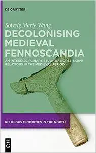 Decolonising Medieval Fennoscandia: An Interdisciplinary Study of Norse-Saami Relations in the Medieval Period