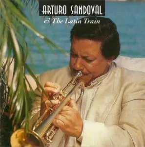 Arturo Sandoval - Arturo Sandoval & The Latin Train (1995) (Limited Edition)