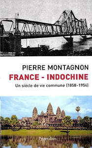 France - Indochine : Un siècle de vie commune (1858-1954) - Pierre Montagnon