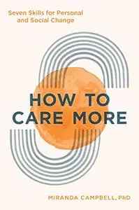 How to Care More: Seven Skills for Personal and Social Change