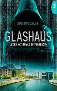 Christian Gailus - Glashaus - Jeder hat etwas zu verbergen