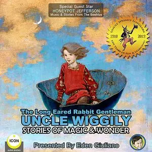 «The Long Eared Rabbit Gentleman Uncle Wiggily - Stories Of Magic & Wonder» by Howard Garis