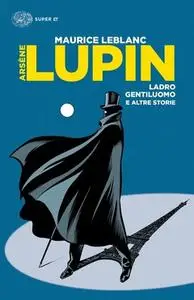 Maurice Leblanc - Arsène Lupin, ladro gentiluomo