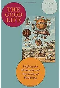 The Good Life: Unifying the Philosophy and Psychology of Well-Being [Repost]