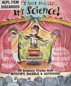 It’s Not Magic, It’s Science!: 50 Science Tricks that Mystify, Dazzle & Astound!