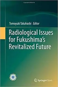 Radiological Issues for Fukushima’s Revitalized Future