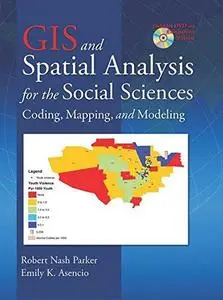 GIS and Spatial Analysis for the Social Sciences: Coding, Mapping and Modeling