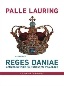 «Reges Daniae: Danske konger på mønter og medaljer» by Palle Lauring