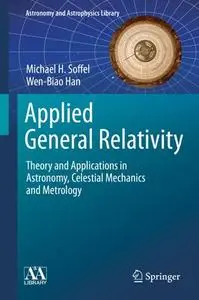 Applied General Relativity: Theory and Applications in Astronomy, Celestial Mechanics and Metrology (Repost)