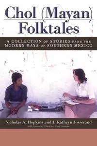 Chol (Mayan) Folktales : A Collection of Stories From the Modern Maya of Southern Mexico