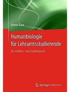 Humanbiologie für Lehramtsstudierende: Ein Arbeits- und Studienbuch [Repost]