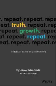 Truth. Growth. Repeat.: A Business Manual for Generation Why
