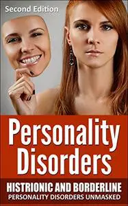 Personality Disorders: Histronic and Borderline Personality Disorders Unmasked