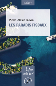 Les paradis fiscaux - Pierre-Alexis Blevin