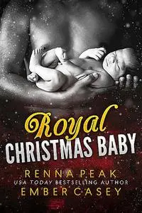 «Royal Christmas Baby» by Ember Casey, Renna Peak