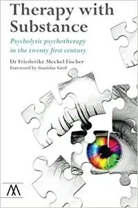 Therapy with Substance: Psycholytic psychotherapy in the twenty first century